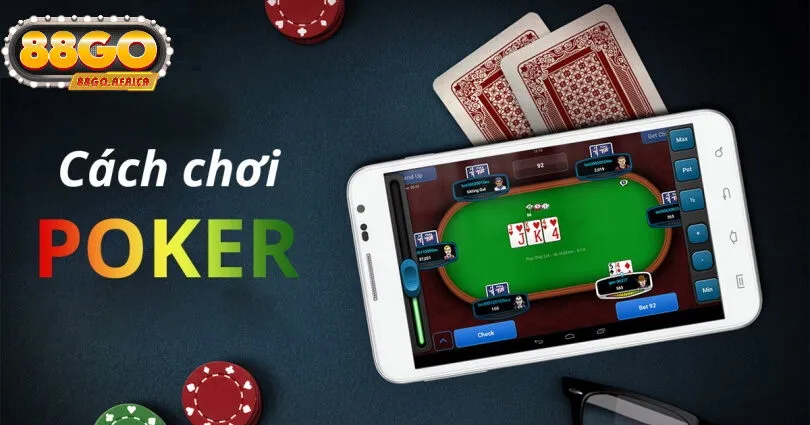 Bí Quyết Chơi Poker 88GO Hiệu Quả Để Tăng Cơ Hội Chiến Thắng
