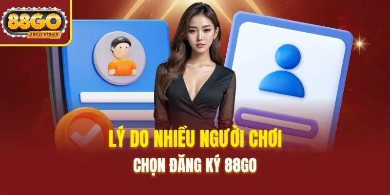 Tại Sao Nên Đăng Ký 88GO 2025 Ngay Hôm Nay?